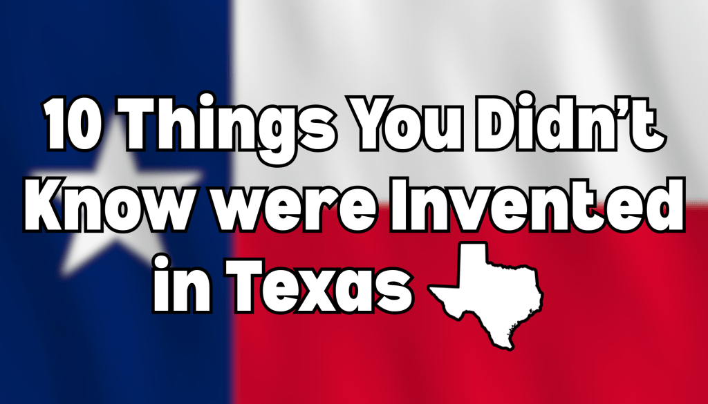 10 Things You Didn't Know Were Invented in Texas